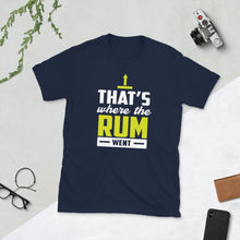 That's where the Rum Went Short-Sleeve Unisex T-Shirt
